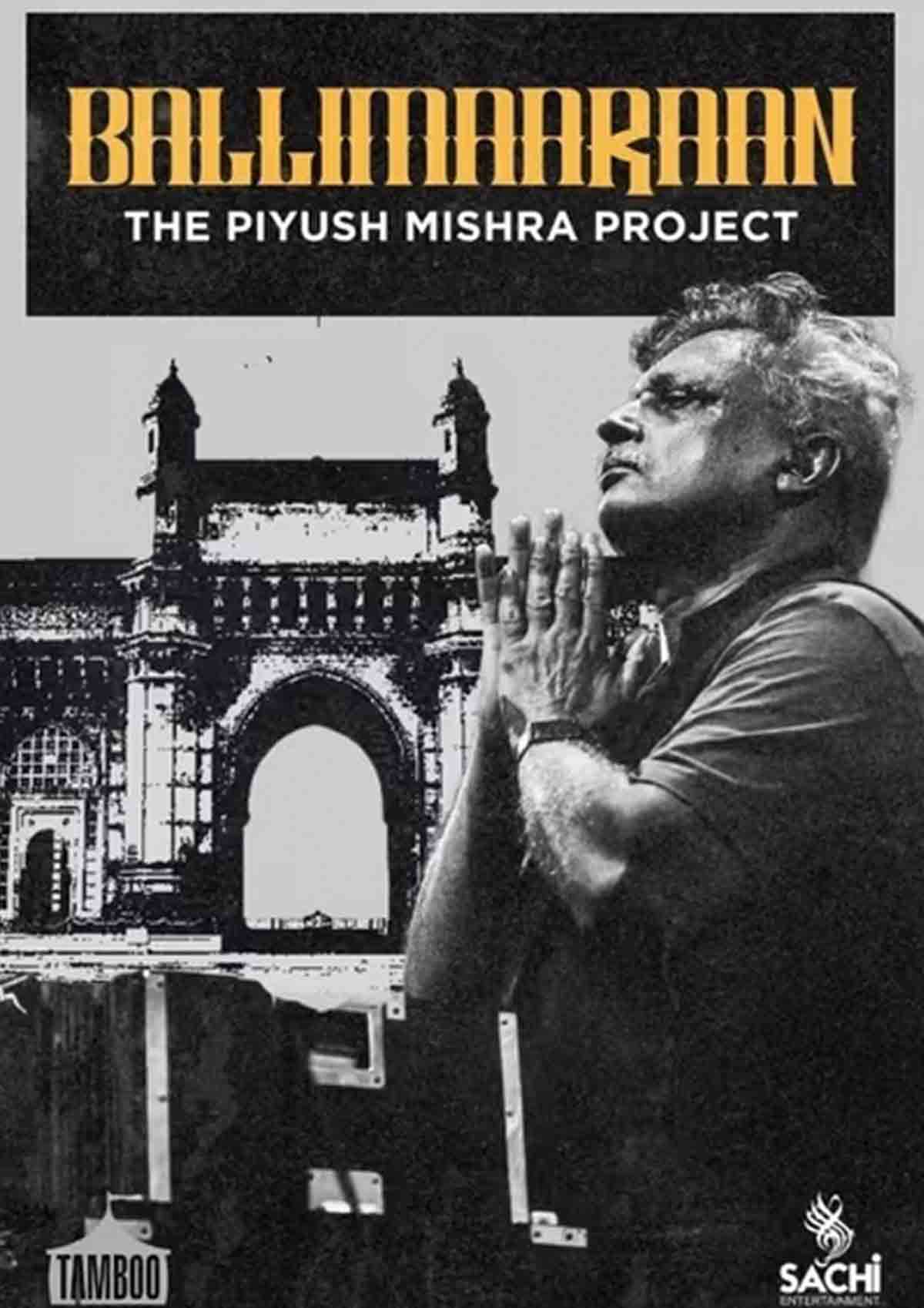 BALLIMAARAAN THE PIYUSH MISHRA PROJECT BALLIMAARAAN THE PIYUSH MISHRA PROJECT